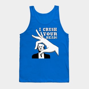 I CRUSH YOUR HEAD! Tank Top